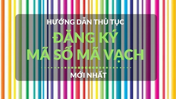 Thủ tục và quy trình đăng ký mã số mã vạch Thủ tục và quy trình đăng ký mã số mã vạch
